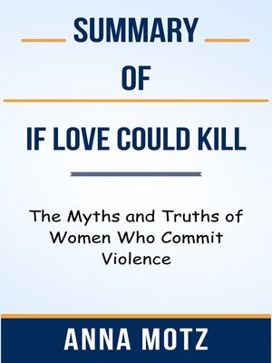 cover image of Summary of If Love Could Kill the Myths and Truths of Women Who Commit Violence  by  Anna Motz